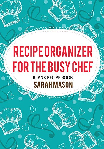 9781628846966: Recipe Organizer For The Busy Chef: Blank Recipe Book