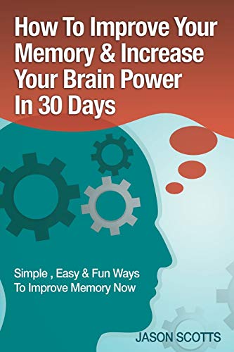 Stock image for How To Improve Your Memory & Increase Your Brain Power In 30 Days: Simple, Easy & Fun Ways To Improve Memory Now for sale by HPB-Ruby