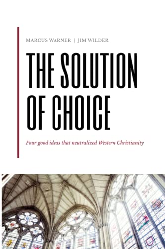 Beispielbild fr The Solution of Choice: Four good ideas that neutralized Western Christianity zum Verkauf von SecondSale