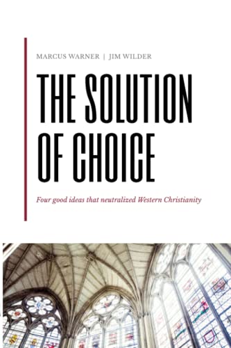 Stock image for The Solution of Choice: Four good ideas that neutralized Western Christianity for sale by SecondSale