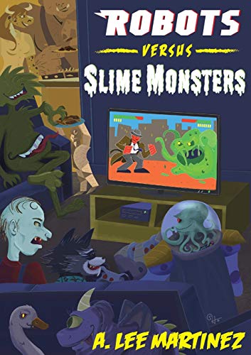 Imagen de archivo de Robots versus Slime Monsters: An A. Lee Martinez Collection a la venta por KuleliBooks