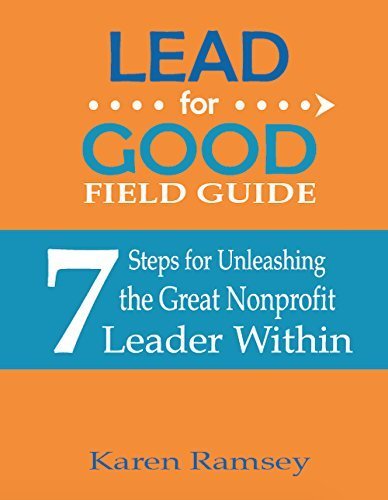 Stock image for Lead for Good Field Guide: 7 Steps for Unleashing the Great Nonprofit Leader Within by Karen Ramsey (2015-08-02) for sale by SecondSale