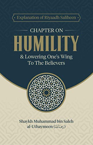Stock image for Explanation of Riyaadh Saliheen: Chapter on Humility & lower one's wing to the believers for sale by GF Books, Inc.