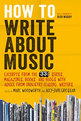 9781628920437: How to Write About Music: Excerpts from the 33 1/3 Series, Magazines, Books and Blogs with Advice from Industry-leading Writers