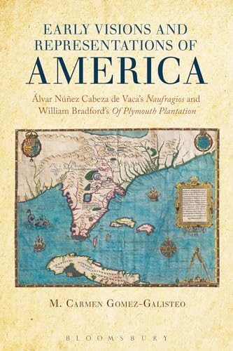 Stock image for Early Visions and Representations of America: Alvar Nunez Cabeza de Vaca's Naufragios and William Bradford's of Plymouth Plantation for sale by Orbiting Books