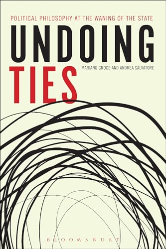 Stock image for Undoing Ties Political Philosophy at the Waning of the State for sale by Michener & Rutledge Booksellers, Inc.