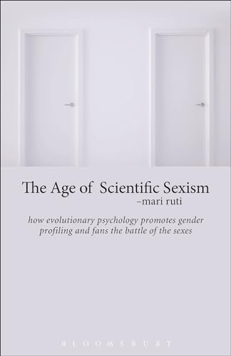 Beispielbild fr The Age of Scientific Sexism: How Evolutionary Psychology Promotes Gender Profiling and Fans the Battle of the Sexes zum Verkauf von Chiron Media