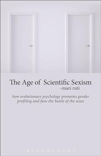 Imagen de archivo de The Age of Scientific Sexism: How Evolutionary Psychology Promotes Gender Profiling and Fans the Battle of the Sexes a la venta por Chiron Media