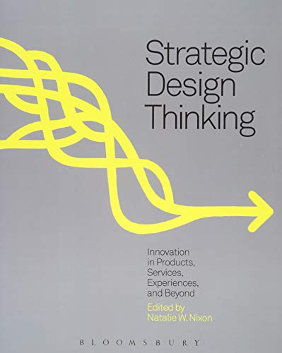 Imagen de archivo de Strategic Design Thinking: Innovation in Products, Services, Experiences and Beyond a la venta por Jackson Street Booksellers