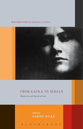 From Kafka to Sebald: Modernism and Narrative Form (New Directions in German Studies)