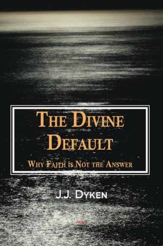 9781628940060: The Divine Default: Why Faith is Not the Answer