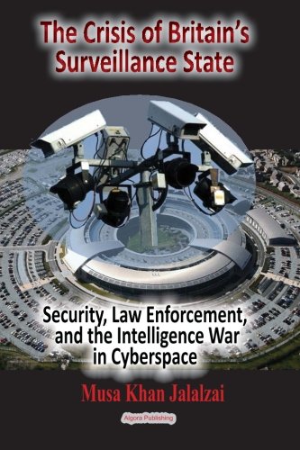 9781628940787: The Crisis of Britain's National Surveillance State: Law Enforcement, Surveillance and Intelligence War in Cyberspace