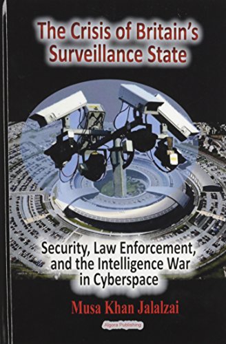 9781628940794: The Crisis of Britain's Surveillance State: Security, Law Enforcement, and the Intelligence War in Cyberspace