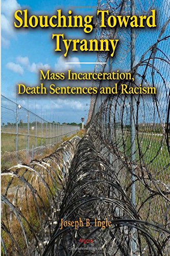Imagen de archivo de Slouching Toward Tyranny: Mass Incarceration, Death Sentences and Racism a la venta por ThriftBooks-Dallas