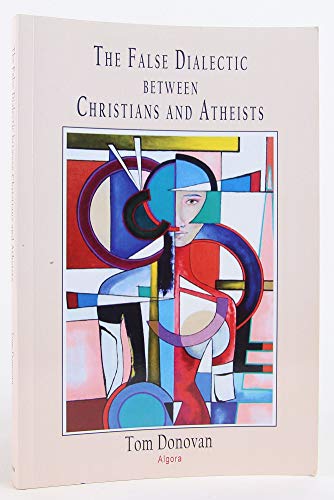 9781628942101: The False Dialectic Between Christians and Atheists