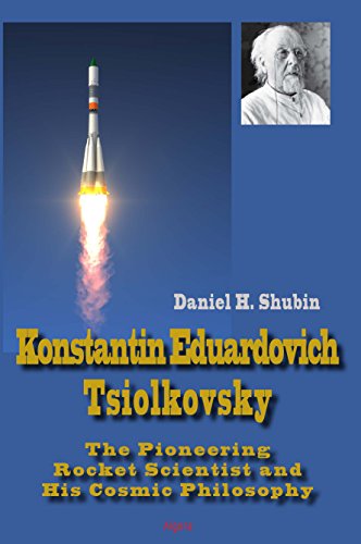 Stock image for Konstantin Eduardovich Tsiolkovsky: The Pioneering Rocket Scientist and His Cosmic Philosophy for sale by Friends of  Pima County Public Library