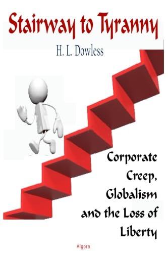 Beispielbild fr Stairway to Tyranny: Corporate Creep, Globalism and the Loss of Liberty zum Verkauf von Revaluation Books