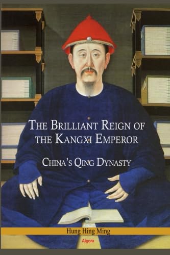 Stock image for The Brilliant Reign of the Kangxi Emperor China's Qing Dynasty for sale by Loud Bug Books