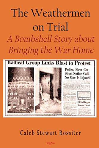 Imagen de archivo de The Weathermen On Trial: A Bombshell Story About Bringing the War Home a la venta por Wonder Book