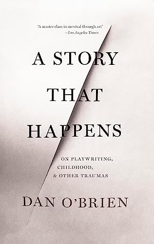 9781628973839: A Story That Happens: On Playwriting, Childhood, & Other Traumas