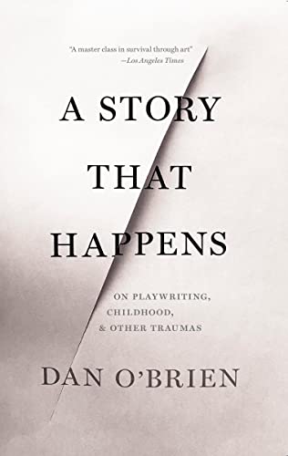 9781628973839: A Story that Happens: On Playwriting, Childhood, & Other Traumas