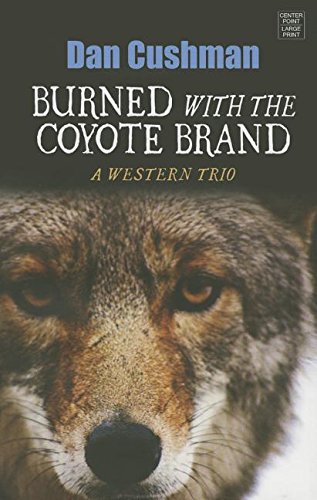 Beispielbild fr Burned with the Coyote Brand : A Western Trio zum Verkauf von Better World Books