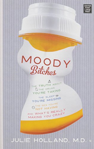 Stock image for Moody Bitches : The Truth about the Drugs You're Taking, the Sleep You're Missing, the Sex You're Not Having, and What's Really Making You Crazy for sale by Better World Books