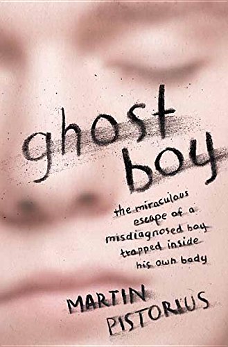 9781628996487: Ghost Boy: The Miraculous Escape of a Misdiagnosed Boy Trapped Inside His Own Body