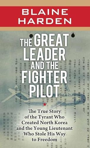 Imagen de archivo de The Great Leader and the Fighter Pilot : The True Story of the Tyrant Who Created North Korea and the Young Lieutenant Who Stole His Way to F a la venta por Better World Books