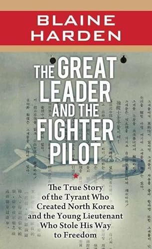Stock image for The Great Leader and the Fighter Pilot : The True Story of the Tyrant Who Created North Korea and the Young Lieutenant Who Stole His Way to F for sale by Better World Books