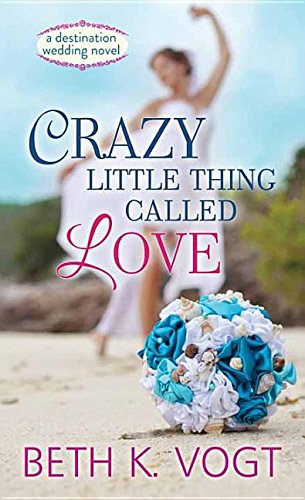 Beispielbild fr Crazy Little Thing Called Love: A Destination Wedding Novel zum Verkauf von Brickyard Books
