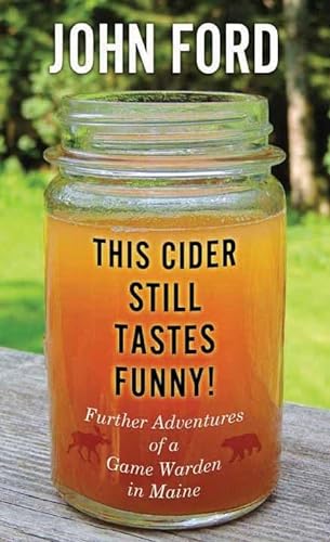 

This Cider Still Tastes Funny! : Further Adventures of a Maine Game Warden