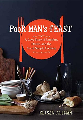 Imagen de archivo de Poor Man's Feast : A Love Story of Comfort, Desire, and the Art of Simple Cooking a la venta por Better World Books