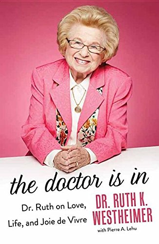 Imagen de archivo de The Doctor Is in: Dr. Ruth on Love, Life, and Joie De Vivre a la venta por SecondSale