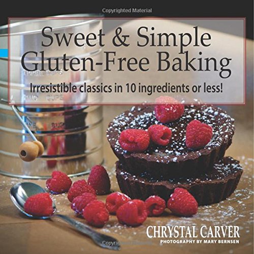 Beispielbild fr Sweet & Simple Gluten-Free Baking: Irresistible Classics in 10 Ingredients or Less! zum Verkauf von Wonder Book