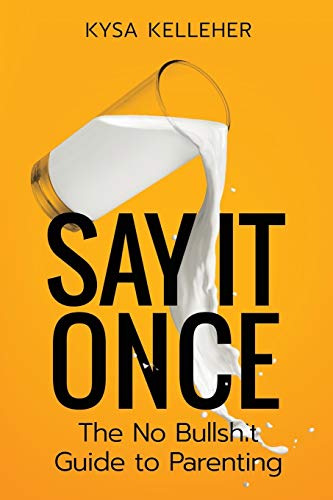 9781629013886: Say It Once: The No Bullshit Guide to Parenting