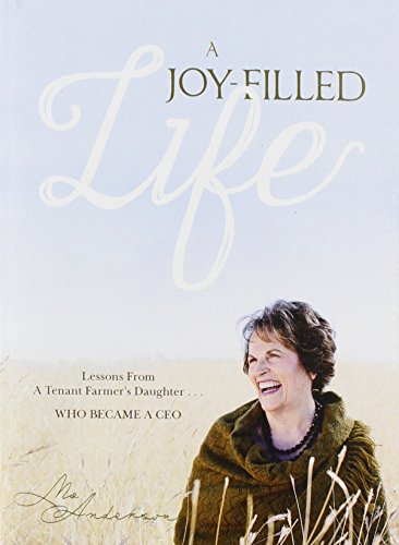 Imagen de archivo de A Joy-Filled Life: Lessons from a Tenant Farmer's Daughter.Who Became a CEO a la venta por Open Books