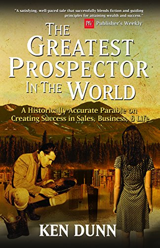 Beispielbild fr The Greatest Prospector in the World: A historically accurate parable on creating success in sales, business & life zum Verkauf von SecondSale