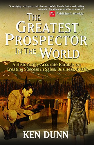 Imagen de archivo de The Greatest Prospector in the World: A historically accurate parable on creating success in sales, business & life a la venta por Your Online Bookstore