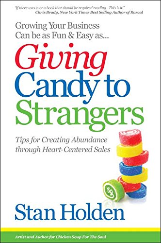 Stock image for Growing Your Business Can Be As Fun & Easy As Giving Candy To Strangers: Tips for Creating Abundance through Heart-Centered Sales for sale by SecondSale
