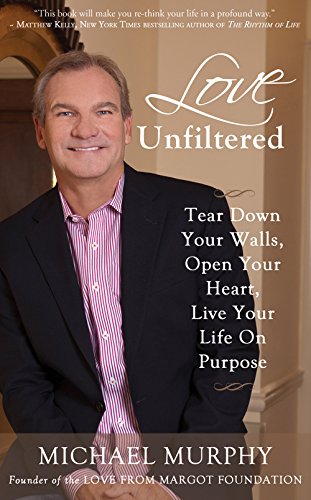 Imagen de archivo de Love Unfiltered: Tear Down Your Walls, Open Your Heart, Live Your Life On Purpose a la venta por Jenson Books Inc