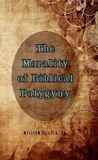 Beispielbild fr The Morality of Biblical Polygyny zum Verkauf von GF Books, Inc.