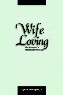 Stock image for Wife Loving: The Husband's Paramount Privilege for sale by ThriftBooks-Atlanta