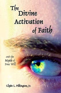 Stock image for The Divine Activation of Faith (and the Myth of Free Will) for sale by ThriftBooks-Dallas