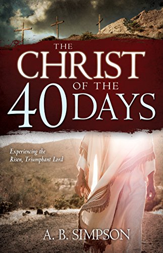 9781629110189: The Christ of the 40 Days: Experiencing the Risen, Triumphant Lord