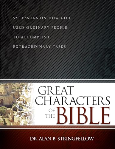 9781629110561: Great Characters of the Bible: 52 Lessons on How God Used Ordinary People to Accomplish Extraordinary Tasks (Bible Study Guide for Small Group or Individual Use)