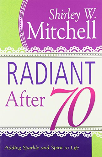 9781629113494: Radiant After 70: Adding Sparkle and Spirit to Life