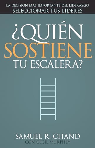 Stock image for ¿Quién sostiene tu escalera?: La decisión más importante del liderazgo: seleccionar tus líderes (Spanish Edition) for sale by BooksRun