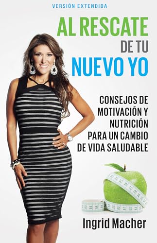 Stock image for Al rescate de tu nuevo yo: Consejos de motivaci?n y nutrici?n para un cambio de vida saludable (Spanish Edition) for sale by SecondSale
