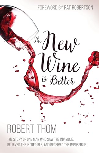 Stock image for New Wine is Better, The: The Story of One Man Who Saw the Invisible, Believed the Incredible, and Recieved the Impossible for sale by WeBuyBooks